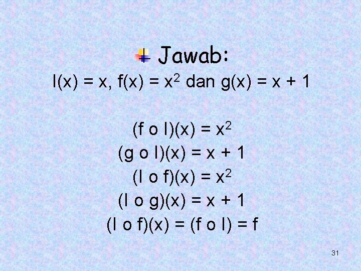 Jawab: I(x) = x, f(x) = x 2 dan g(x) = x + 1 Jawab: I(x) = x, f(x) = x 2 dan g(x) = x + 1
