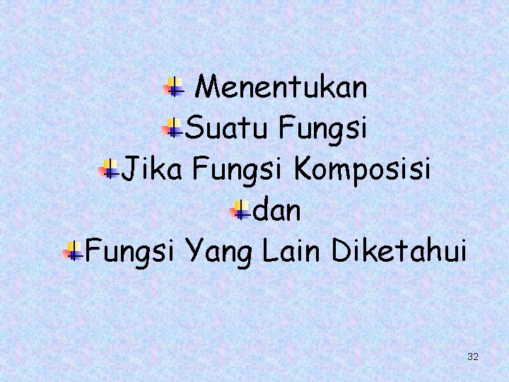 Menentukan Suatu Fungsi Jika Fungsi Komposisi dan Fungsi Yang Lain Diketahui 32 Menentukan Suatu Fungsi Jika Fungsi Komposisi dan Fungsi Yang Lain Diketahui 32