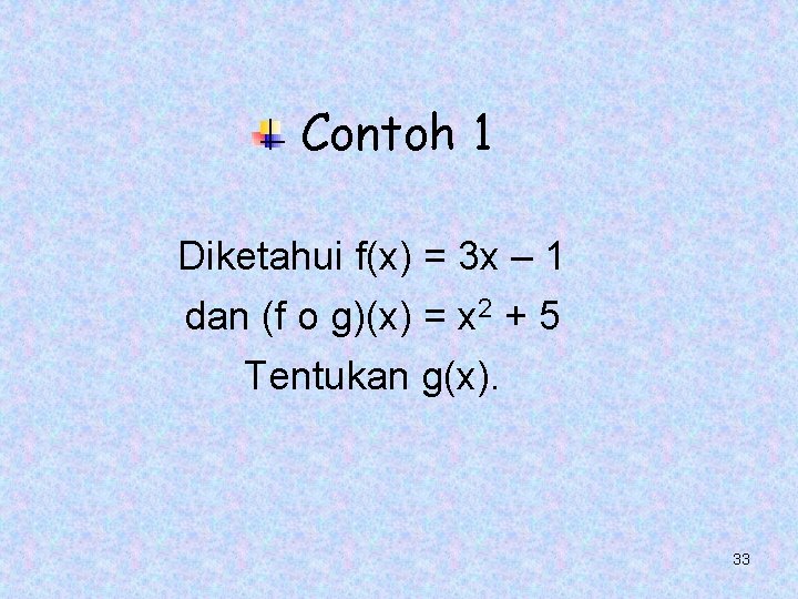 Contoh 1 Diketahui f(x) = 3 x – 1 dan (f o g)(x) = Contoh 1 Diketahui f(x) = 3 x – 1 dan (f o g)(x) =