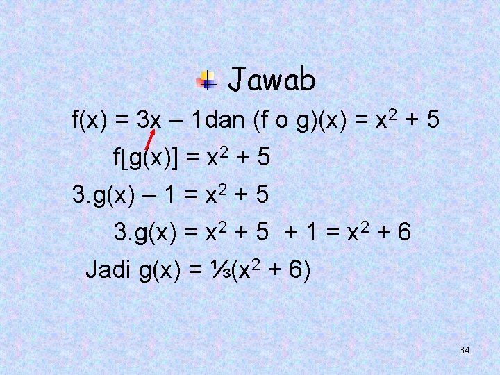 Jawab f(x) = 3 x – 1 dan (f o g)(x) = x 2 Jawab f(x) = 3 x – 1 dan (f o g)(x) = x 2