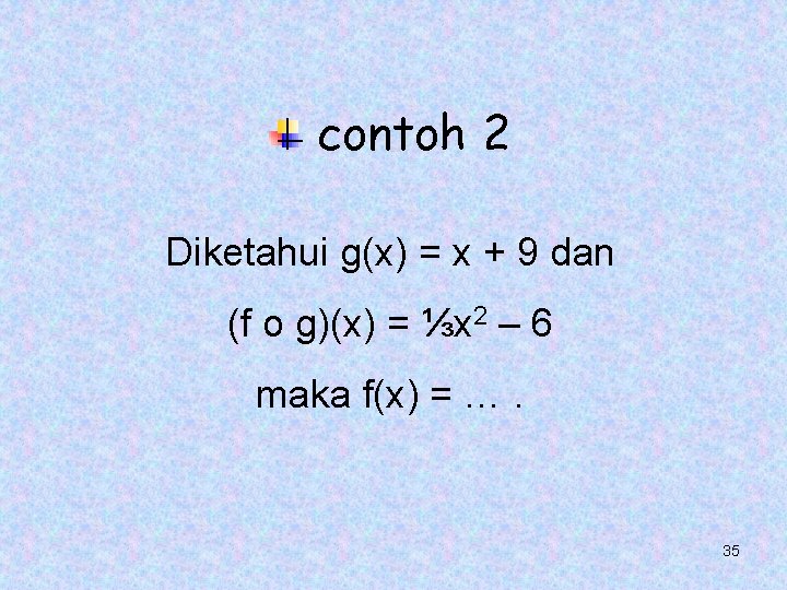 contoh 2 Diketahui g(x) = x + 9 dan (f o g)(x) = ⅓x contoh 2 Diketahui g(x) = x + 9 dan (f o g)(x) = ⅓x