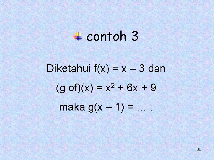 contoh 3 Diketahui f(x) = x – 3 dan (g of)(x) = x 2 contoh 3 Diketahui f(x) = x – 3 dan (g of)(x) = x 2