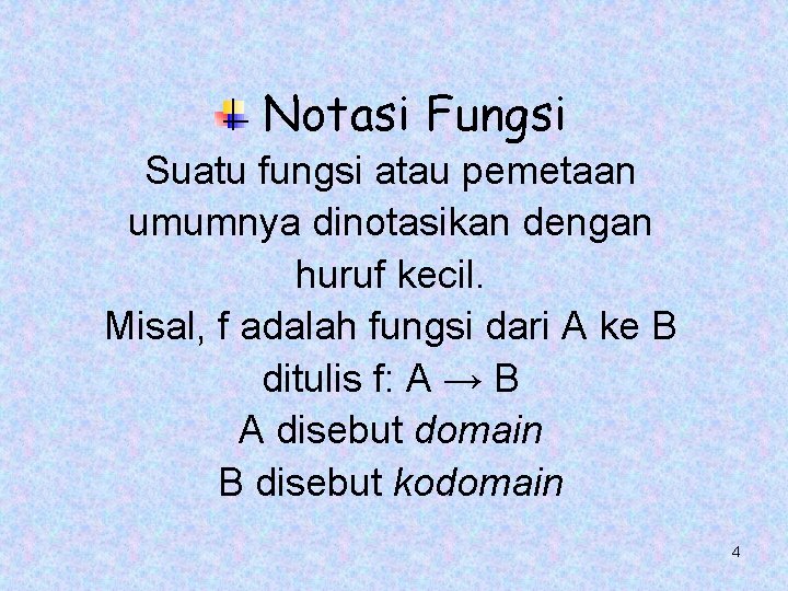 Notasi Fungsi Suatu fungsi atau pemetaan umumnya dinotasikan dengan huruf kecil. Misal, f adalah Notasi Fungsi Suatu fungsi atau pemetaan umumnya dinotasikan dengan huruf kecil. Misal, f adalah
