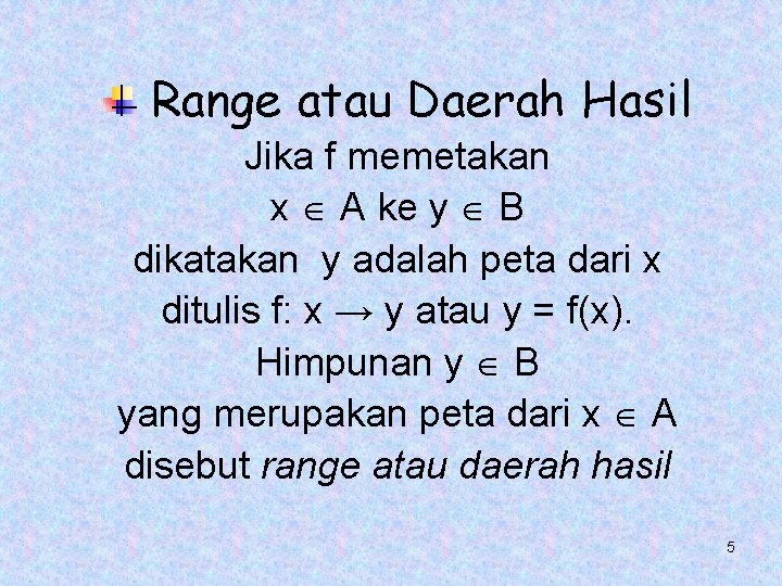 Range atau Daerah Hasil Jika f memetakan x A ke y B dikatakan y Range atau Daerah Hasil Jika f memetakan x A ke y B dikatakan y