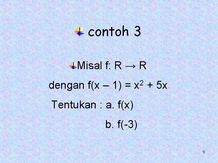 contoh 3 Misal f: R → R dengan f(x – 1) = x 2 contoh 3 Misal f: R → R dengan f(x – 1) = x 2