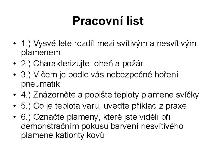 Pracovní list • 1. ) Vysvětlete rozdíl mezi svítivým a nesvítivým plamenem • 2. Pracovní list • 1. ) Vysvětlete rozdíl mezi svítivým a nesvítivým plamenem • 2.