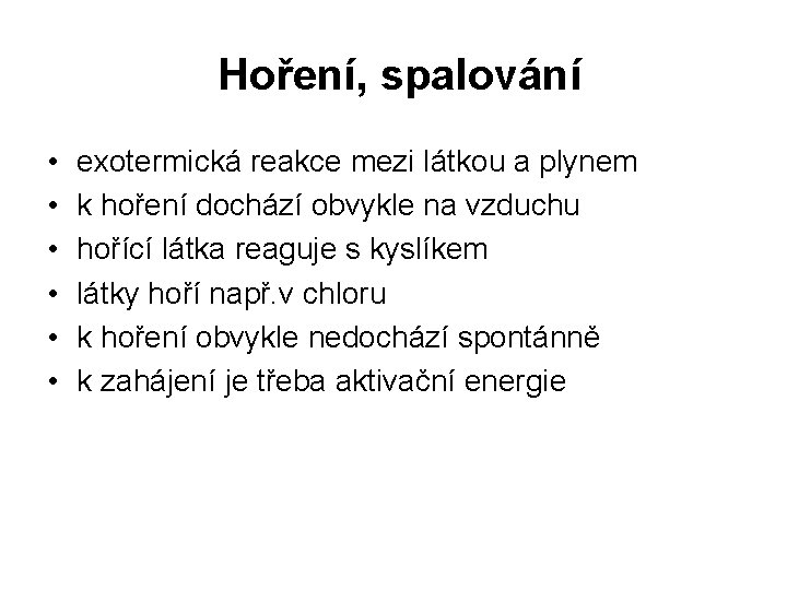  Hoření, spalování • • • exotermická reakce mezi látkou a plynem k hoření