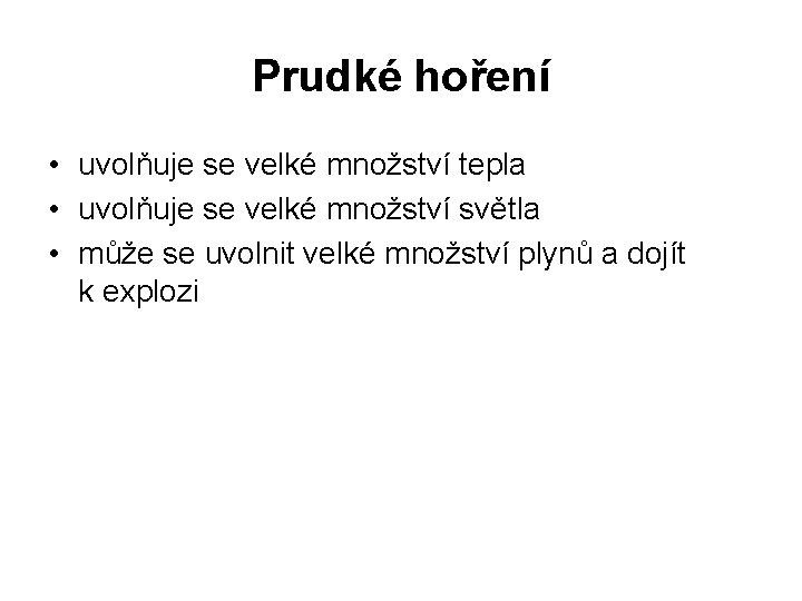 Prudké hoření • uvolňuje se velké množství tepla • uvolňuje se velké množství světla