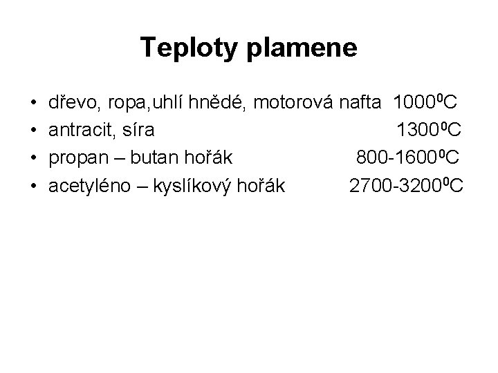 Teploty plamene • • dřevo, ropa, uhlí hnědé, motorová nafta 10000 C antracit, síra