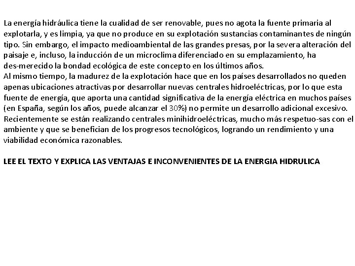 La energía hidráulica tiene la cualidad de ser renovable, pues no agota la fuente