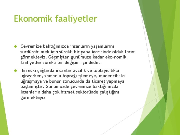 Ekonomik faaliyetler Çevremize baktığımızda insanların yaşamlarını sürdürebilmek için sürekli bir çaba içerisinde olduk larını Ekonomik faaliyetler Çevremize baktığımızda insanların yaşamlarını sürdürebilmek için sürekli bir çaba içerisinde olduk larını