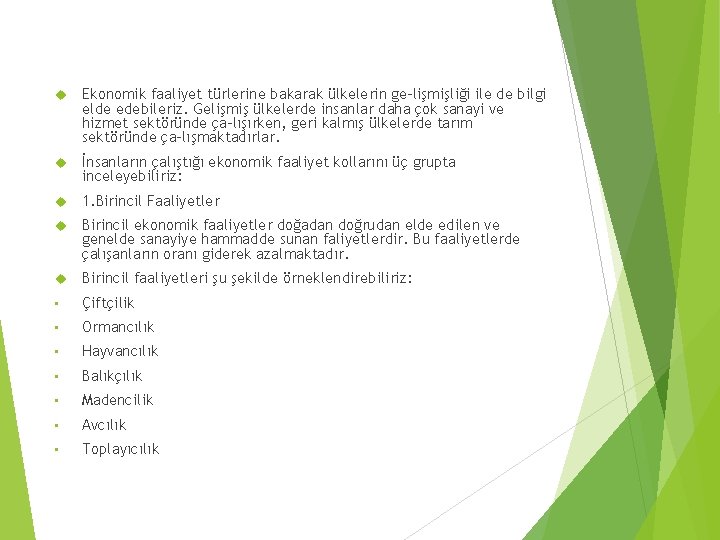 Ekonomik faaliyet türlerine bakarak ülkelerin ge lişmişliği ile de bilgi elde edebileriz. Gelişmiş Ekonomik faaliyet türlerine bakarak ülkelerin ge lişmişliği ile de bilgi elde edebileriz. Gelişmiş