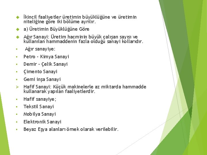 İkincil faaliyetler üretimin büyüklüğüne ve üretimin niteliğine göre iki bölüme ayrılır. a) Üretimin İkincil faaliyetler üretimin büyüklüğüne ve üretimin niteliğine göre iki bölüme ayrılır. a) Üretimin