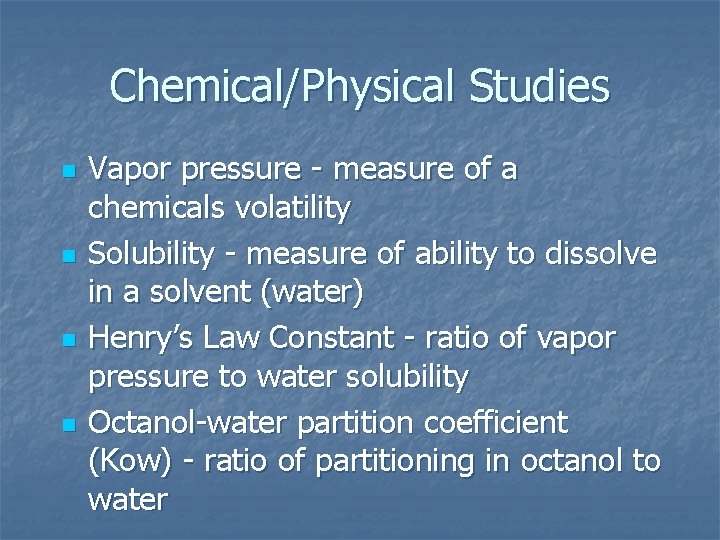 Chemical/Physical Studies n n Vapor pressure - measure of a chemicals volatility Solubility -