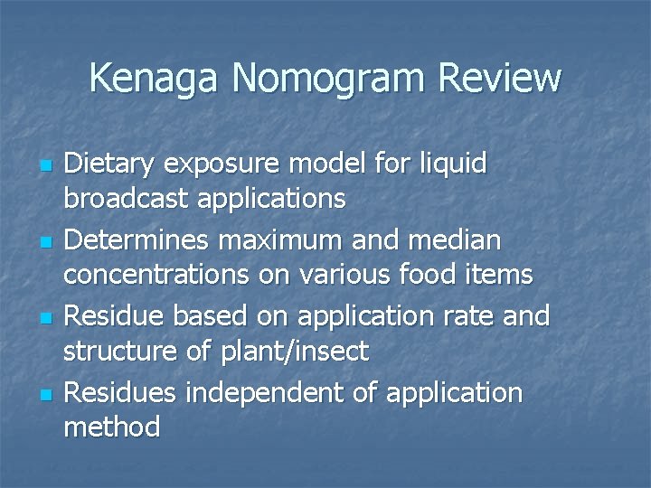 Kenaga Nomogram Review n n Dietary exposure model for liquid broadcast applications Determines maximum