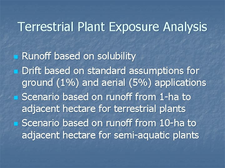 Terrestrial Plant Exposure Analysis n n Runoff based on solubility Drift based on standard