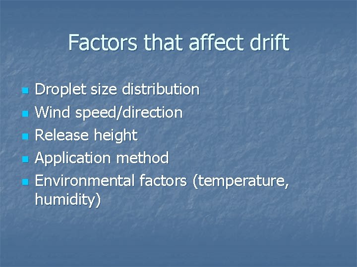 Factors that affect drift n n n Droplet size distribution Wind speed/direction Release height
