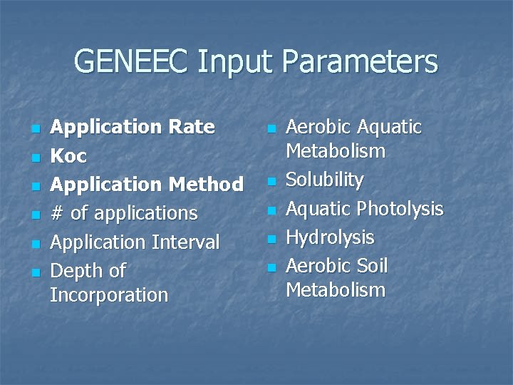 GENEEC Input Parameters n n n Application Rate Koc Application Method # of applications