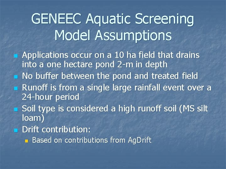 GENEEC Aquatic Screening Model Assumptions n n n Applications occur on a 10 ha