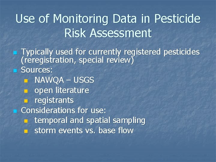 Use of Monitoring Data in Pesticide Risk Assessment n n n Typically used for