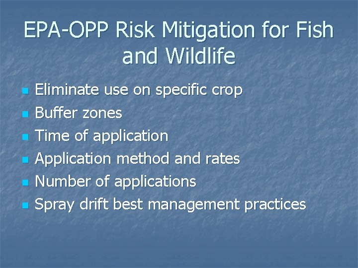 EPA-OPP Risk Mitigation for Fish and Wildlife n n n Eliminate use on specific