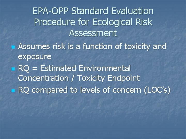 EPA-OPP Standard Evaluation Procedure for Ecological Risk Assessment n n n Assumes risk is