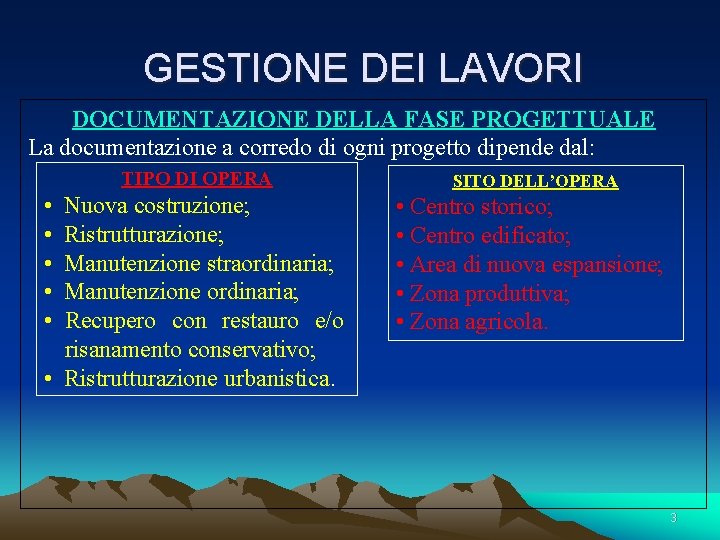 GESTIONE DEI LAVORI DOCUMENTAZIONE DELLA FASE PROGETTUALE La documentazione a corredo di ogni progetto GESTIONE DEI LAVORI DOCUMENTAZIONE DELLA FASE PROGETTUALE La documentazione a corredo di ogni progetto