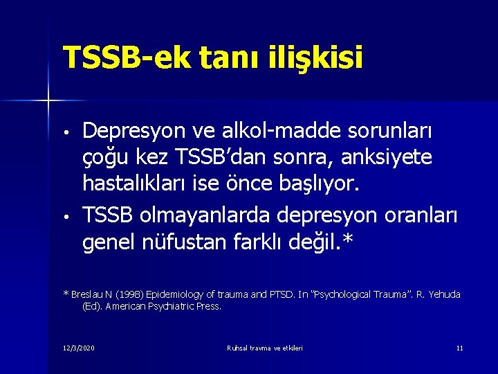 TSSB-ek tanı ilişkisi • • Depresyon ve alkol-madde sorunları çoğu kez TSSB’dan sonra, anksiyete