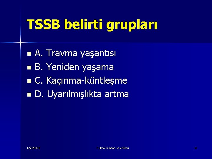 TSSB belirti grupları A. Travma yaşantısı n B. Yeniden yaşama n C. Kaçınma-küntleşme n