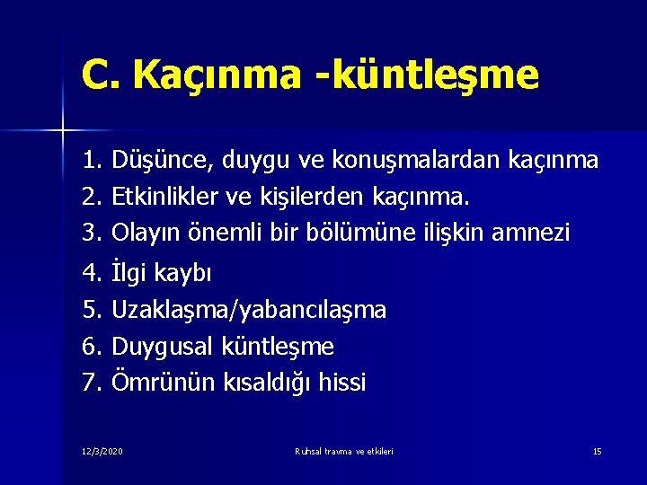 C. Kaçınma -küntleşme 1. Düşünce, duygu ve konuşmalardan kaçınma 2. Etkinlikler ve kişilerden kaçınma.