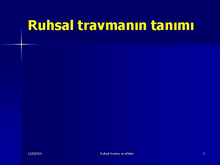 Ruhsal travmanın tanımı 12/3/2020 Ruhsal travma ve etkileri 2 