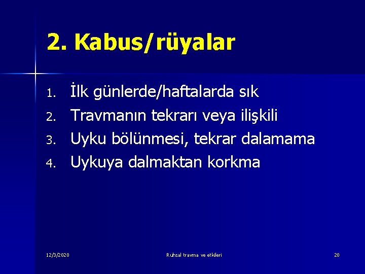 2. Kabus/rüyalar 1. 2. 3. 4. 12/3/2020 İlk günlerde/haftalarda sık Travmanın tekrarı veya ilişkili