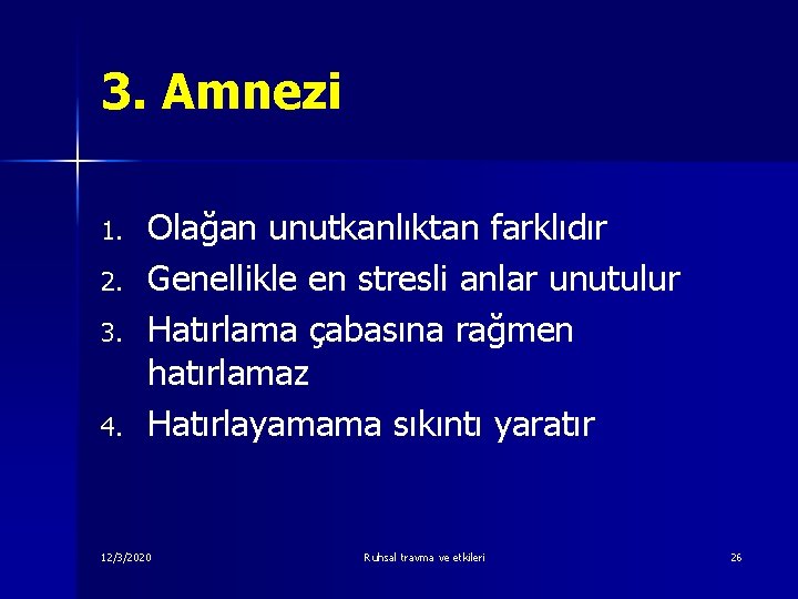 3. Amnezi 1. 2. 3. 4. Olağan unutkanlıktan farklıdır Genellikle en stresli anlar unutulur