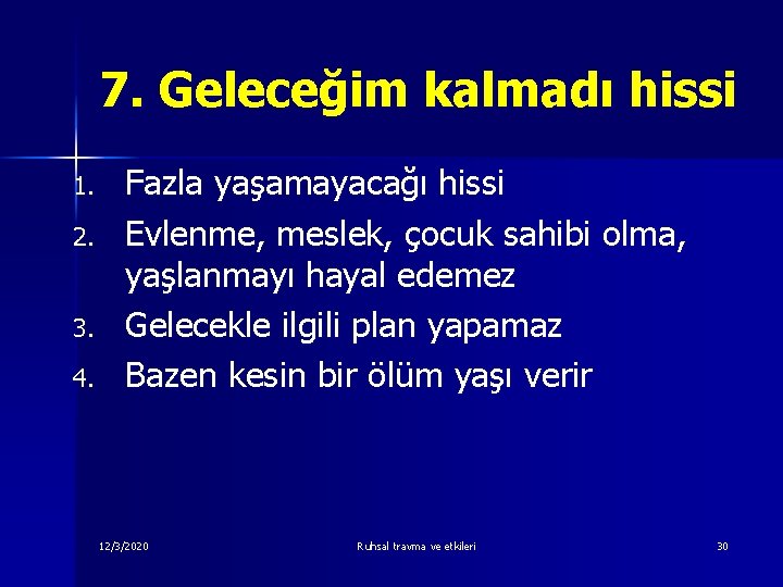 7. Geleceğim kalmadı hissi 1. 2. 3. 4. Fazla yaşamayacağı hissi Evlenme, meslek, çocuk