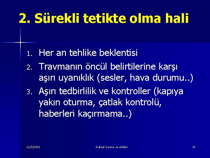 2. Sürekli tetikte olma hali 1. 2. 3. Her an tehlike beklentisi Travmanın öncül