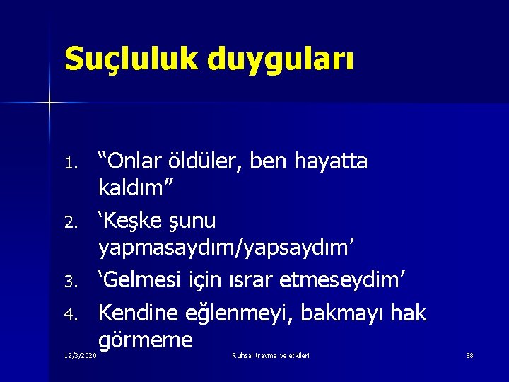 Suçluluk duyguları 1. 2. 3. 4. 12/3/2020 “Onlar öldüler, ben hayatta kaldım” ‘Keşke şunu Suçluluk duyguları 1. 2. 3. 4. 12/3/2020 “Onlar öldüler, ben hayatta kaldım” ‘Keşke şunu