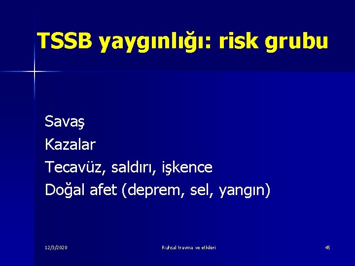 TSSB yaygınlığı: risk grubu Savaş Kazalar Tecavüz, saldırı, işkence Doğal afet (deprem, sel, yangın)