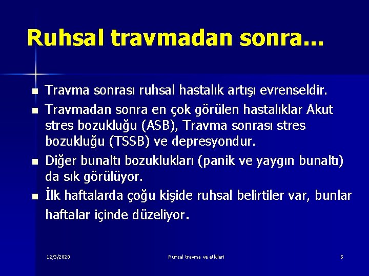 Ruhsal travmadan sonra. . . n n Travma sonrası ruhsal hastalık artışı evrenseldir. Travmadan