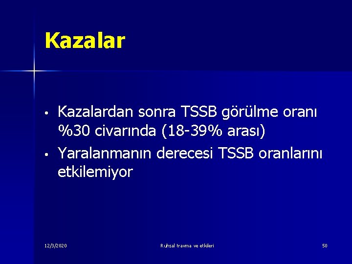 Kazalar • • Kazalardan sonra TSSB görülme oranı %30 civarında (18 -39% arası) Yaralanmanın