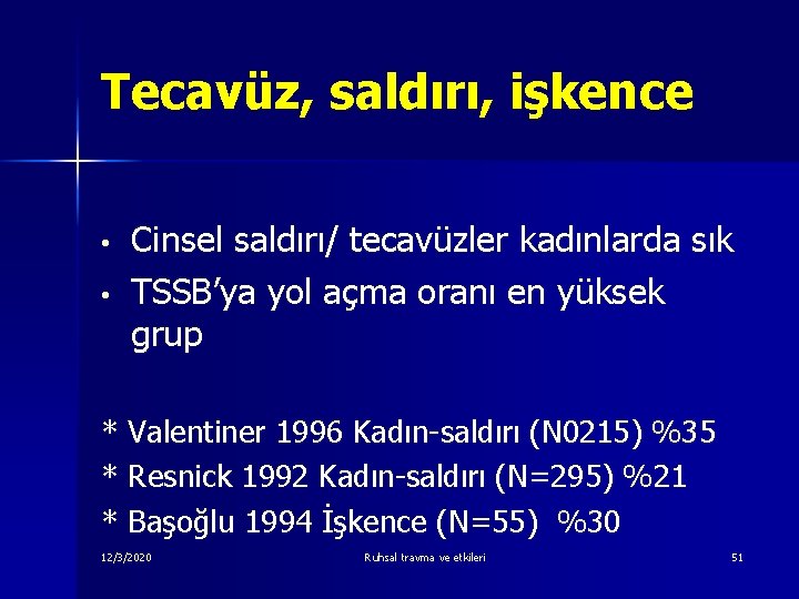 Tecavüz, saldırı, işkence • • Cinsel saldırı/ tecavüzler kadınlarda sık TSSB’ya yol açma oranı