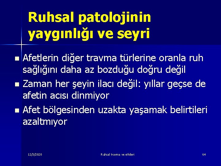 Ruhsal patolojinin yaygınlığı ve seyri Afetlerin diğer travma türlerine oranla ruh sağlığını daha az