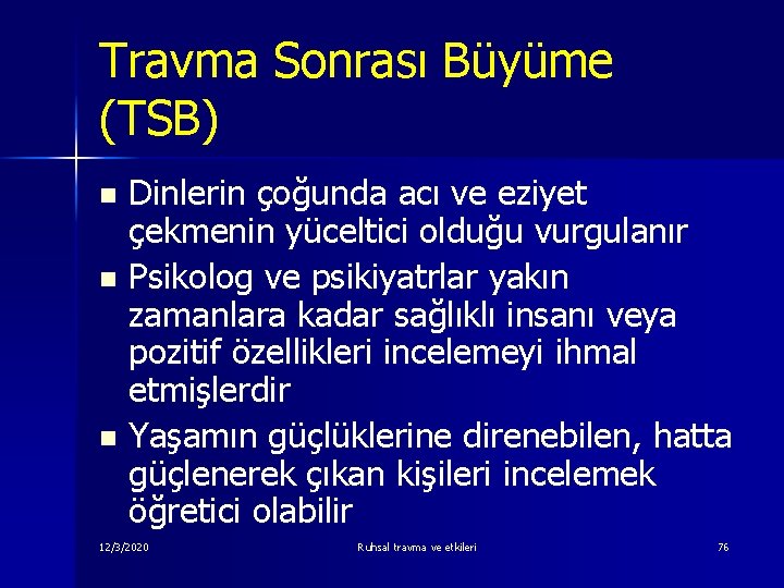 Travma Sonrası Büyüme (TSB) Dinlerin çoğunda acı ve eziyet çekmenin yüceltici olduğu vurgulanır n