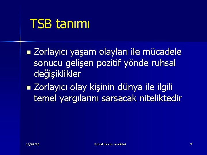 TSB tanımı Zorlayıcı yaşam olayları ile mücadele sonucu gelişen pozitif yönde ruhsal değişiklikler n