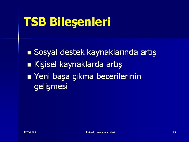 TSB Bileşenleri Sosyal destek kaynaklarında artış n Kişisel kaynaklarda artış n Yeni başa çıkma