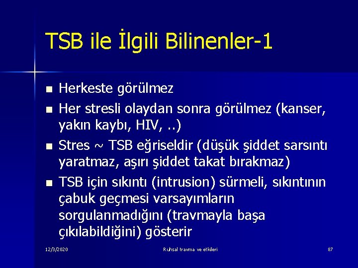 TSB ile İlgili Bilinenler-1 n n Herkeste görülmez Her stresli olaydan sonra görülmez (kanser,