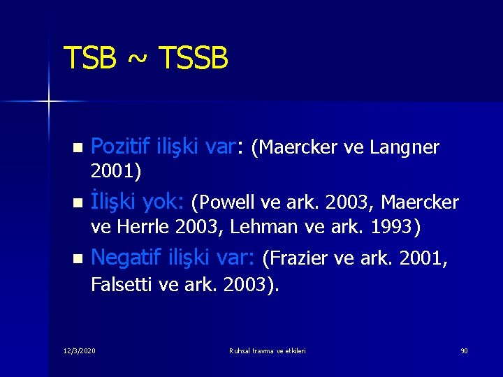 TSB ~ TSSB n Pozitif ilişki var: (Maercker ve Langner 2001) n İlişki yok: