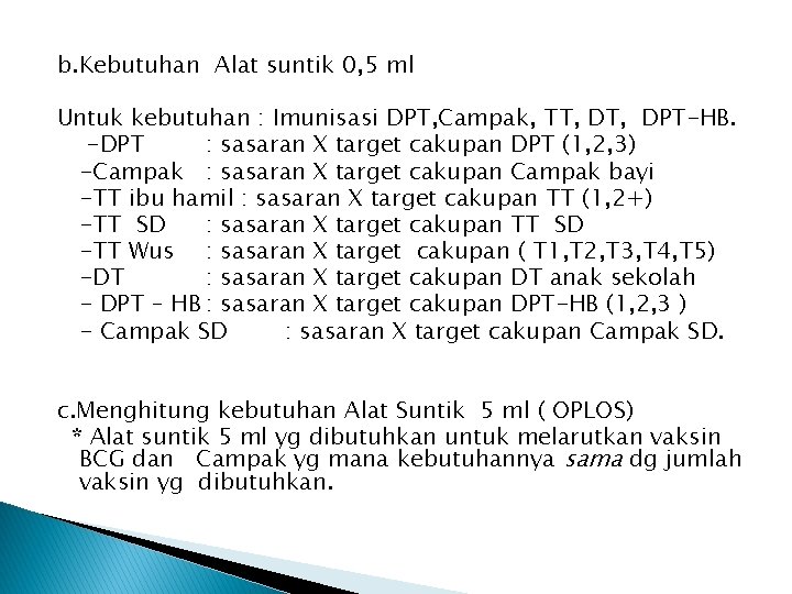 b. Kebutuhan Alat suntik 0, 5 ml Untuk kebutuhan : Imunisasi DPT, Campak, TT,