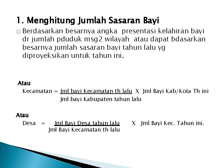 1. Menghitung Jumlah Sasaran Bayi � Berdasarkan besarnya angka presentasi kelahiran bayi dr jumlah