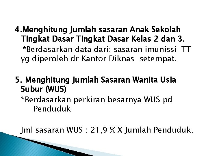 4. Menghitung Jumlah sasaran Anak Sekolah Tingkat Dasar Kelas 2 dan 3. *Berdasarkan data