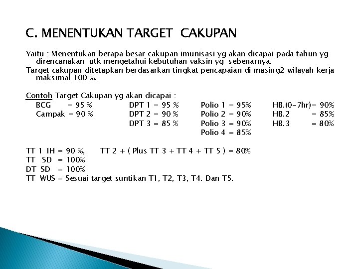 C. MENENTUKAN TARGET CAKUPAN Yaitu : Menentukan berapa besar cakupan imunisasi yg akan dicapai